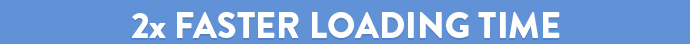 &nbsp;&nbsp;&nbsp;&nbsp;&nbsp;&nbsp;&nbsp;&nbsp;&nbsp;&nbsp;&nbsp;&nbsp;&nbsp;&nbsp;&nbsp;&nbsp;&nbsp;&nbsp;&nbsp;2x faster loading time