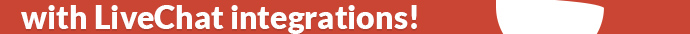 &nbsp;&nbsp;with LiveChat integrations!