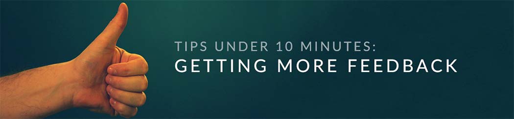 Get more feedback