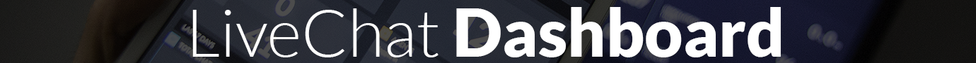 &nbsp;&nbsp;&nbsp;&nbsp;&nbsp;&nbsp;&nbsp;&nbsp;&nbsp;&nbsp;&nbsp;&nbsp;&nbsp;&nbsp;&nbsp;&nbsp;&nbsp;&nbsp;&nbsp;&nbsp;&nbsp;&nbsp;&nbsp;&nbsp;&nbsp;&nbsp;&nbsp;LiveChat Dashboard 